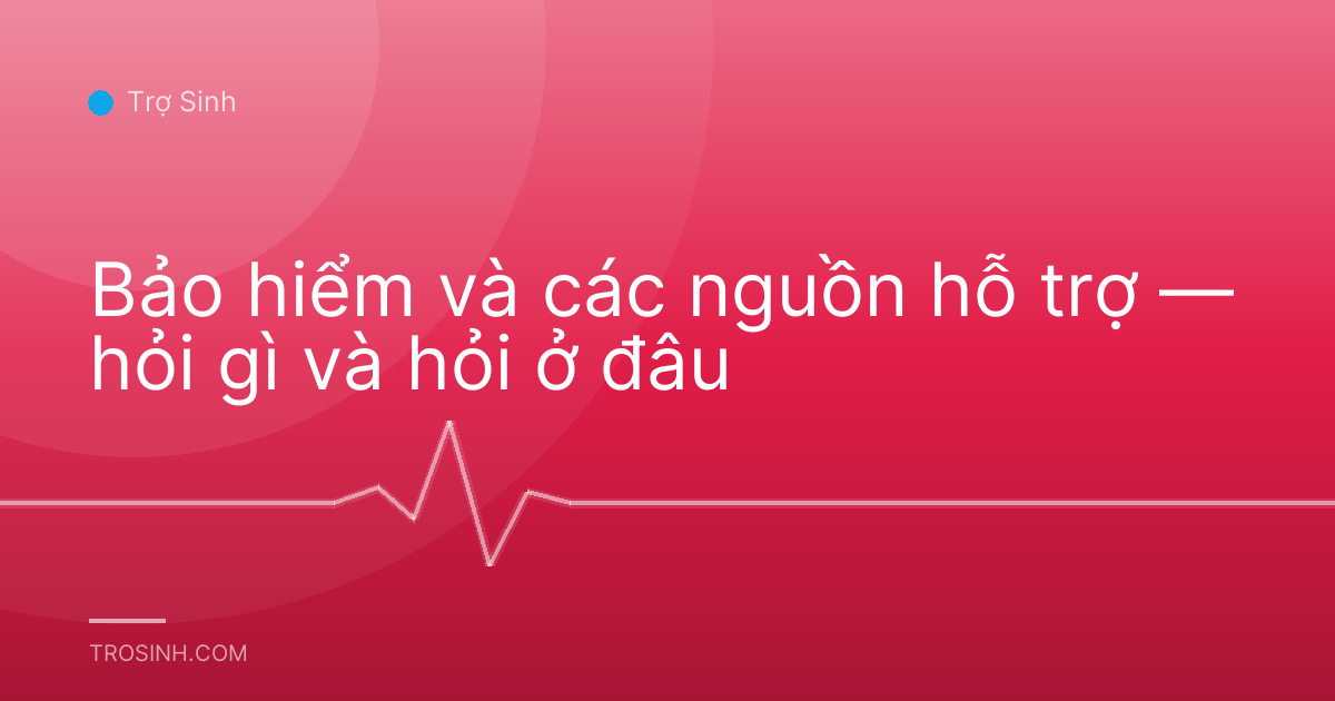 Bảo hiểm và các nguồn hỗ trợ — hỏi gì và hỏi ở đâu