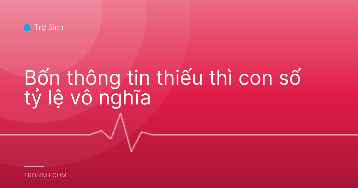 Bốn thông tin thiếu thì con số tỷ lệ vô nghĩa