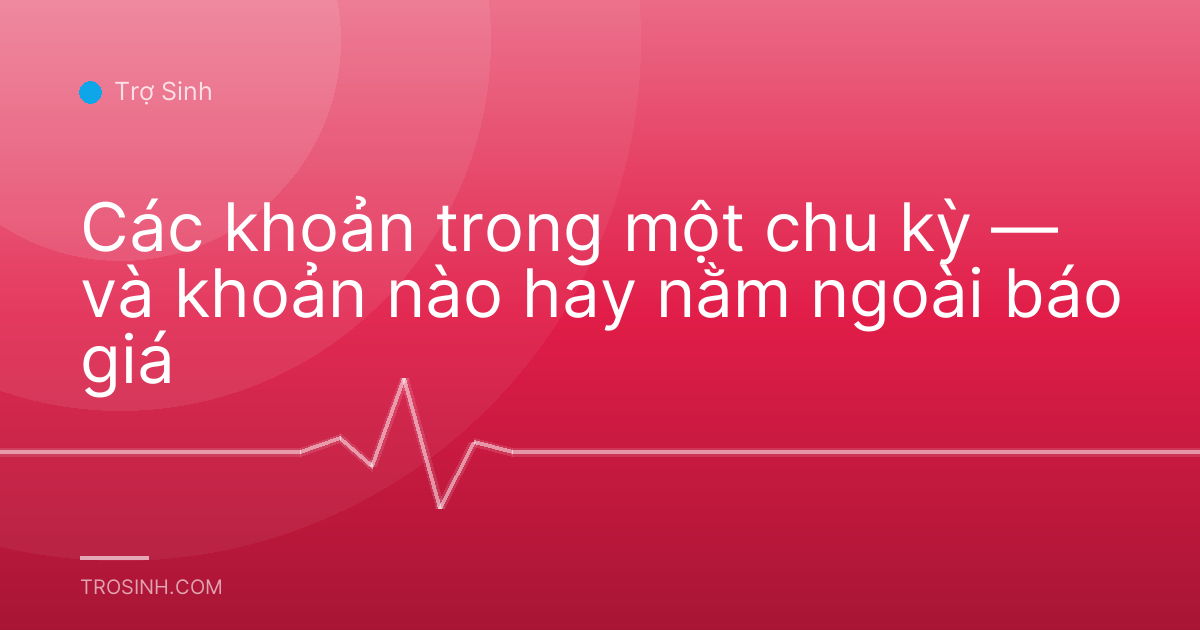 Các khoản trong một chu kỳ — và khoản nào hay nằm ngoài báo giá