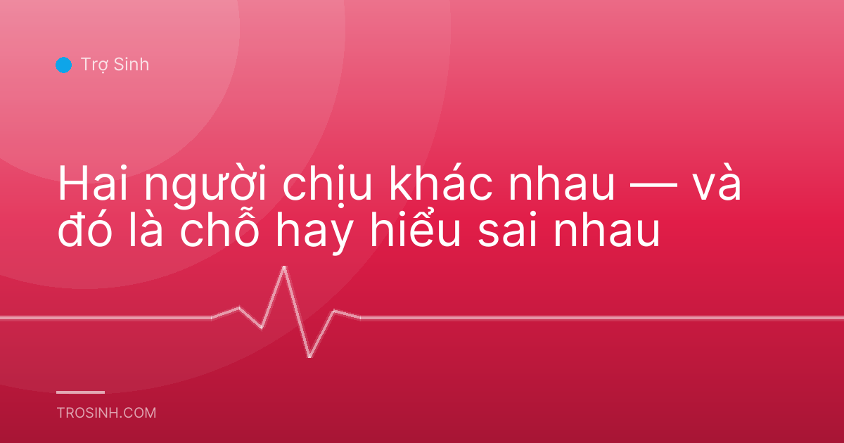 Hai người chịu khác nhau — và đó là chỗ hay hiểu sai nhau
