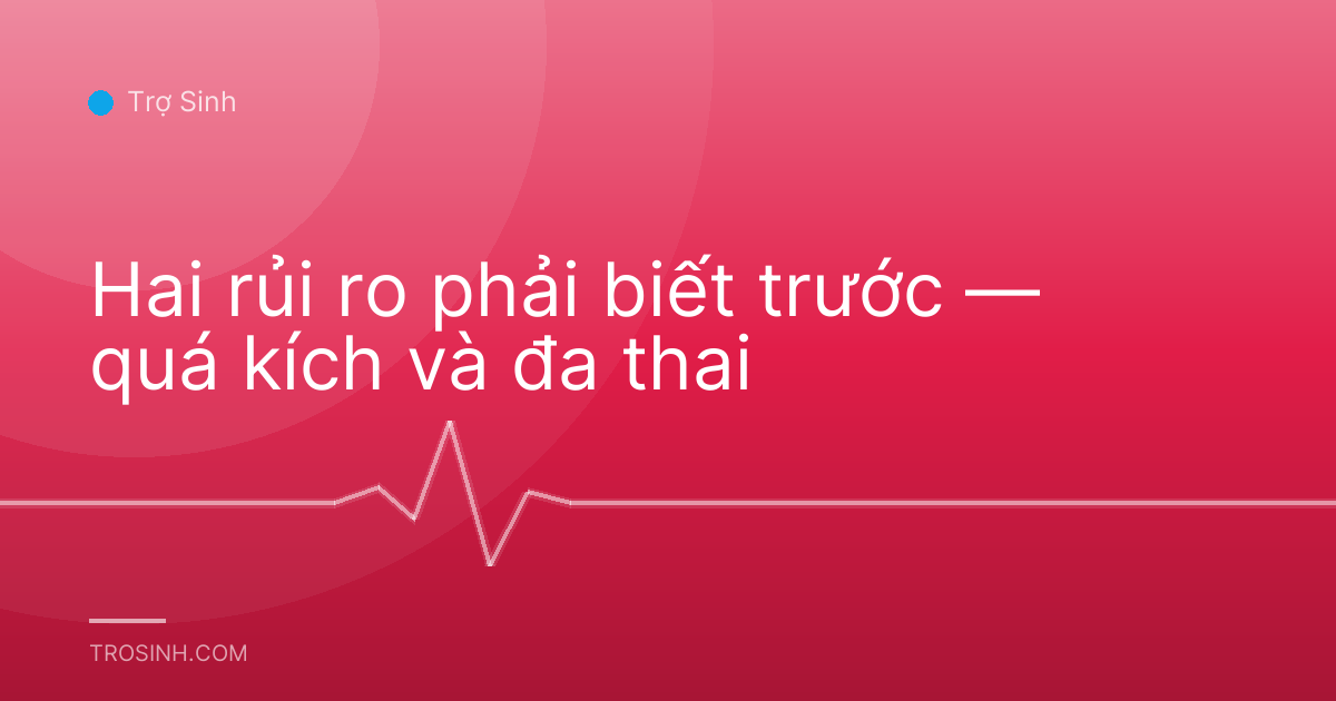 Hai rủi ro phải biết trước — quá kích và đa thai