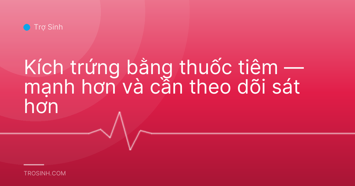 Kích trứng bằng thuốc tiêm — mạnh hơn và cần theo dõi sát hơn