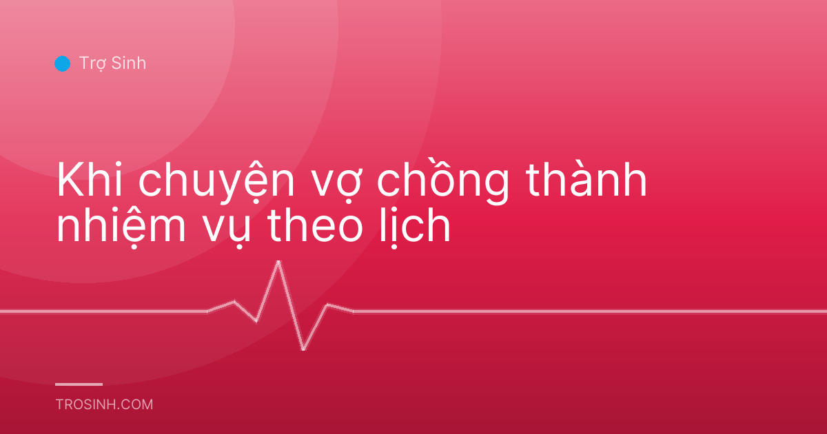 Khi chuyện vợ chồng thành nhiệm vụ theo lịch